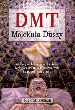 DMT. Molekuła duszy. Rewolucyjne badania w dziedzinie biologii doświadczeń mistycznych i z pogranicza śmierci wyd. 2022