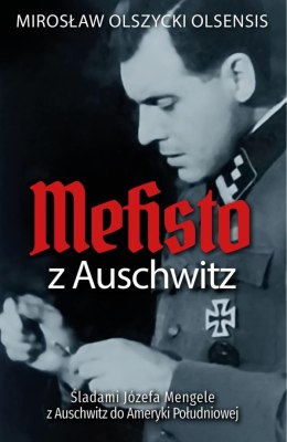 Mefisto z Auschwitz. Śladami Jozefa Mengele z Oświęcimia do Ameryki Południowej