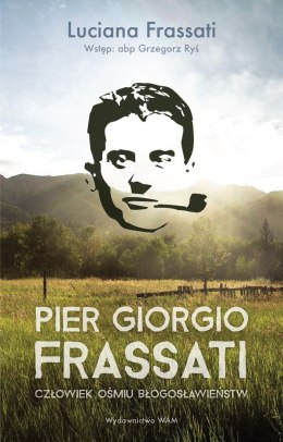 Pier Giorgio Frassati. Człowiek ośmiu Błogosławieństw wyd. 3