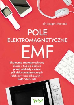 Pole elektromagnetyczne EMF. Skuteczne strategie ochrony Ciebie i Twoich bliskich przed oddziaływaniem pól elektromagnetycznych 