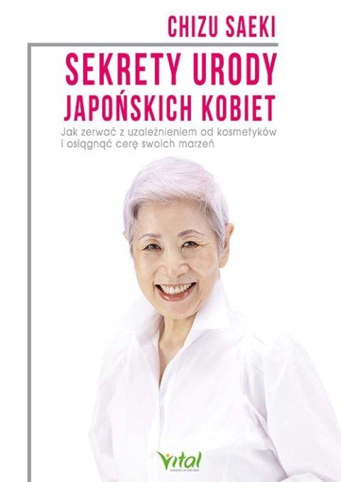 Sekrety urody japońskich kobiet. Jak zerwać z uzależnieniem od kosmetyków i osiągnąć cerę swoich marzeń wyd. 2021