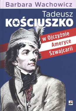 Tadeusz kościuszko w ojczyźnie ameryce szwajcarii