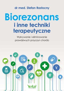 Biorezonans i inne techniki terapeutyczne. Wykrywanie i eliminowanie prawdziwych przyczyn chorób wyd. 2024