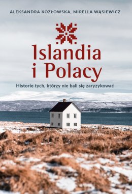 Islandia i Polacy. Historie tych, którzy nie bali się zaryzykować