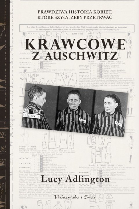 Krawcowe z Auschwitz. Prawdziwa historia kobiet, które szyły, żeby przetrwać