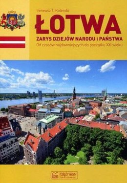 Łotwa. Zarys dziejów narodu i państwa