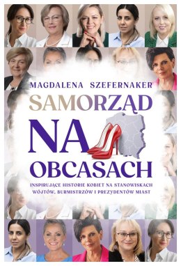 Samorząd na obcasach. Inspirujące historie kobiet na stanowiskach wójtów, burmistrzów i prezydentów miast.