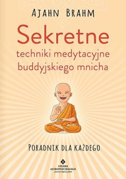 Sekretne techniki medytacyjne buddyjskiego mnicha. Poradnik dla każdego wyd. 2024