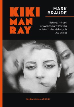 Kiki Man Ray.. Sztuka, miłość i rywalizacja w Paryżu w latach dwudziestych XX wieku