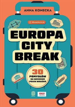 Europa city break. 30 pomysłów na weekend pełen wrażeń