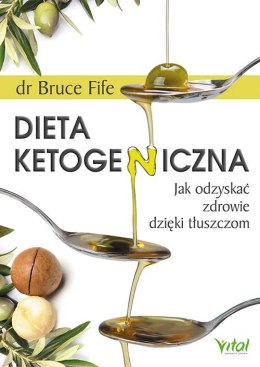 Dieta ketogeniczna. Jak odzyskać zdrowie dzięki tłuszczom wyd. 2021