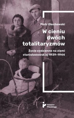 W cieniu dwóch totalitaryzmów. Życie codzienne na ziemi stanisławowskiej 1939-1944