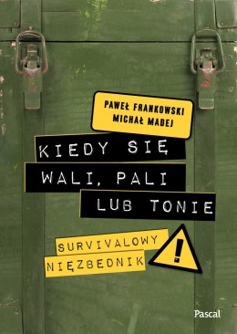 Kiedy się wali, pali lub tonie. Survivalowy niezbędnik