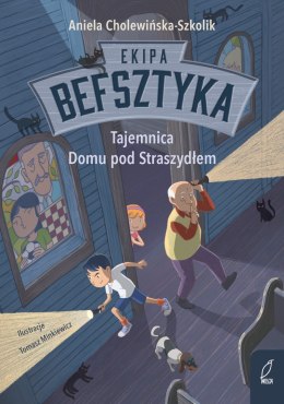 Tajemnica Domu pod Straszydłem. Ekipa Befsztyka. Tom 1