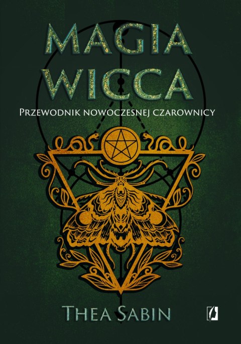 Magia Wicca. Przewodnik nowoczesnej czarownicy. Dla początkujących