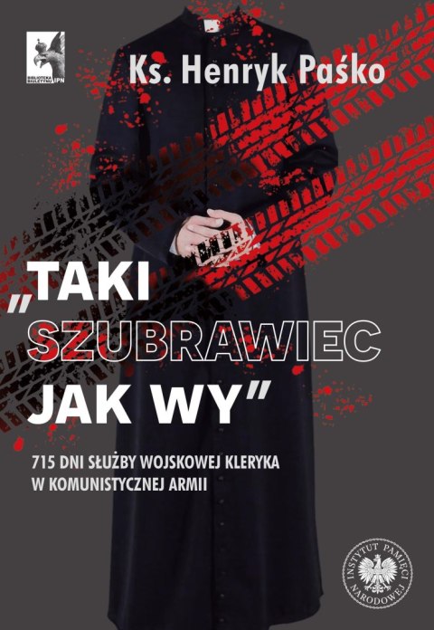 „Taki szubrawiec jak wy". 715 dni służby wojskowej kleryka w komunistycznej armii