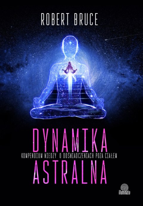 Dynamika astralna. Kompendium wiedzy o doświadczeniach poza ciałem