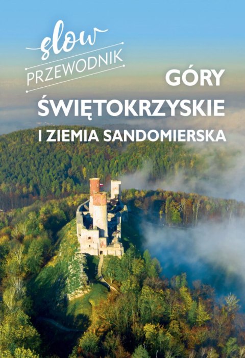 Góry Świętokrzyskie i Ziemia Sandomierska. Slow przewodnik