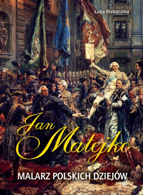 Jan Matejko. Malarz polskich dziejów