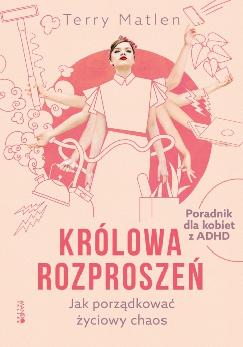 Królowa rozproszeń. Jak porządkować życiowy chaos. Poradnik dla kobiet z ADHD