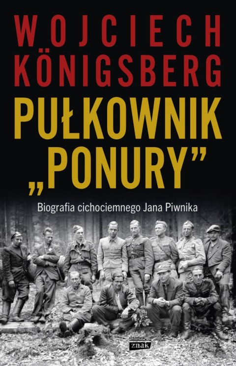 Pułkownik "Ponury". Biografia cichociemnego Jana Piwnika