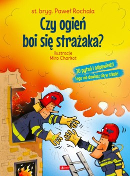 Czy ogień boi się strażaka?