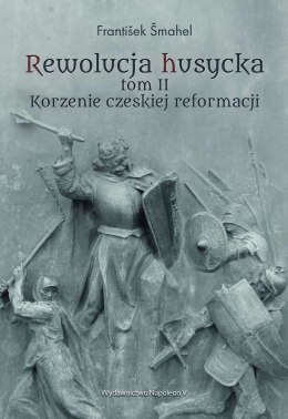 Rewolucja husycka. Korzenie czeskiej reformacji. Tom 2