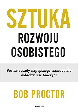 Sztuka rozwoju osobistego. Poznaj zasady najlepszego nauczyciela dobrobytu w Ameryce