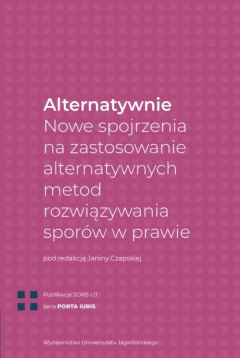 Alternatywnie. Nowe spojrzenia na zastosowanie alternatywnych metod rozwiązywania sporów w prawie