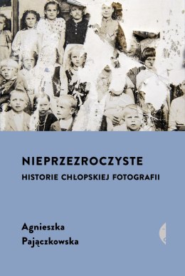 Nieprzezroczyste. Historie chłopskiej fotografii wyd. 2024