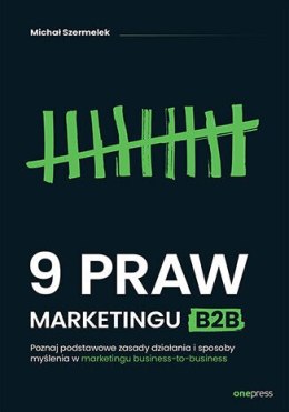 9 praw marketingu B2B. Poznaj podstawowe zasady działania i sposoby myślenia w marketingu business-to-business