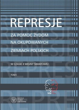 Represje za pomoc żydom na okupowanych ziemiach polskich w czasie ii wony światowej Tom 1