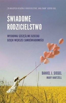 Świadome rodzicielstwo. Wychowaj szczęśliwe dziecko dzięki większej samoświadomości