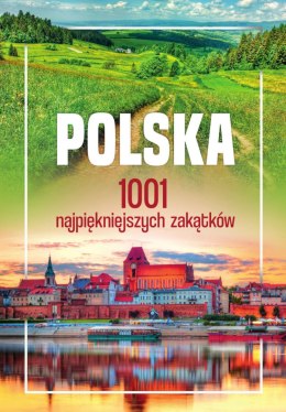 Polska. 1001 najpiękniejszych zakątków