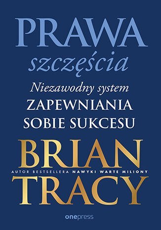 Prawa szczęścia. Niezawodny system zapewniania sobie sukcesu