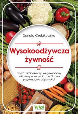 Wysokoodżywcza żywność. Białka, aminokwasy, węglowodany i witaminy w leczeniu chorób oraz przywracaniu odporności