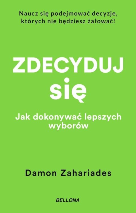 Zdecyduj się. Jak dokonywać lepszych wyborów