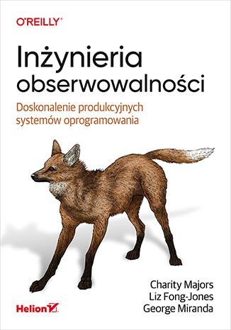 Inżynieria obserwowalności. Doskonalenie produkcyjnych systemów oprogramowania