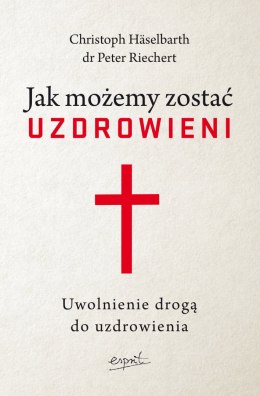 Jak możemy zostać uzdrowieni. Uwolnienie drogą do uzdrowienia