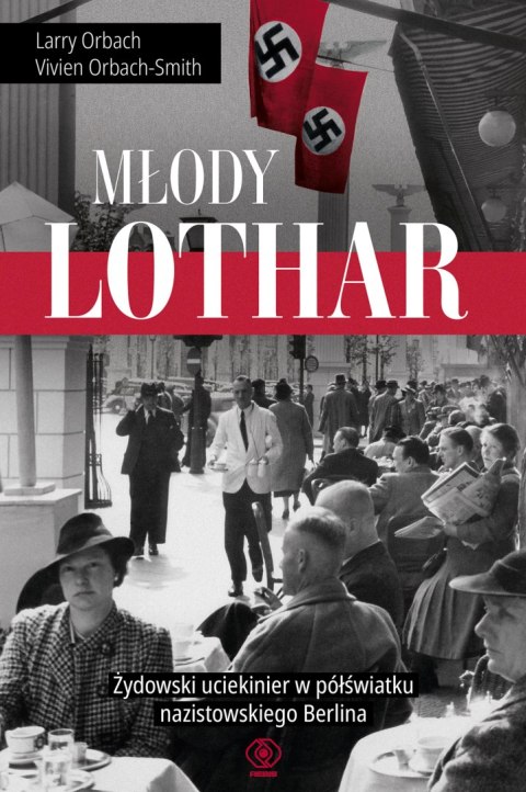 Młody Lothar. Żydowski uciekinier w półświatku nazistowskiego Berlina