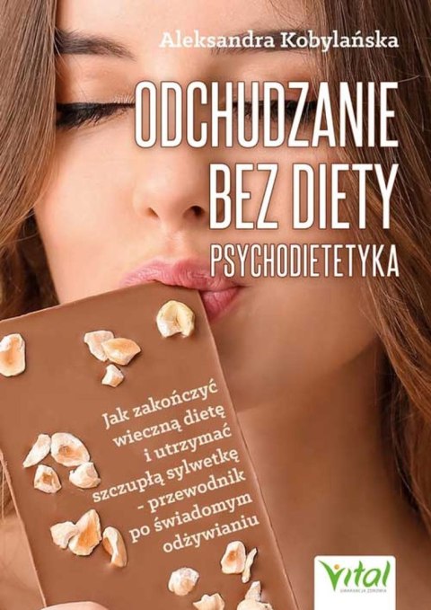 Odchudzanie bez diety - psychodietetyka. Jak zakończyć wieczną dietę i utrzymać szczupłą sylwetkę - przewodnik po świadomym odży