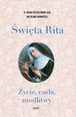 Święta Rita. Życie, cuda, modlitwy