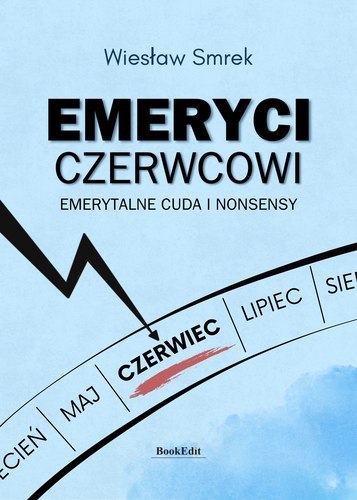 Emeryci czerwcowi. Emerytalne cuda i nonsensy