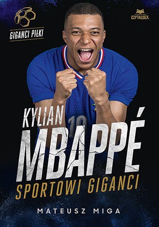 Kylian Mbappé. Sportowi giganci