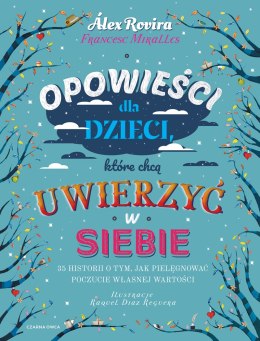 Opowieści dla dzieci, które chcą uwierzyć w siebie. 35 historii o tym, jak pielęgnować poczucie własnej wartości