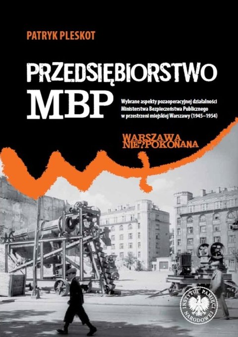 Przedsiębiorstwo MBP. Wybrane aspekty pozaoperacyjnej działalności Ministerstwa Bezpieczeństwa Publicznego w przestrzeni