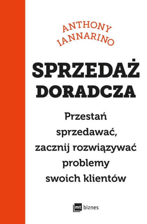 Sprzedaż doradcza. Przestań sprzedawać, zacznij rozwiązywać problemy swoich klientów