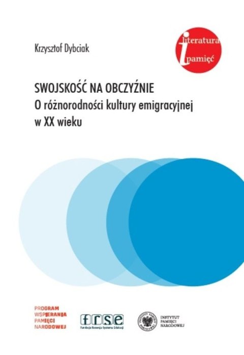 Swojskość na obczyźnie. O różnorodności kultury emigracyjnej w XX wieku. Eseje i rozprawy z lat 1981-2022