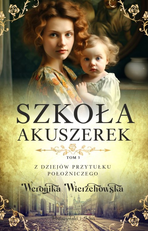 Szkoła akuszerek. Z dziejów przytułku położniczego. Tom 3