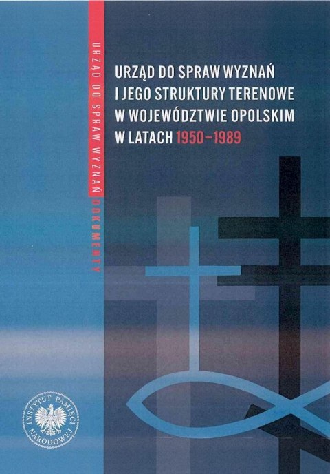 Urząd do spraw wyznań. Struktury, działalność, ludzie. Tom 4. Struktury wojewódzkie i wybrane aspekty działalności w latach 1975